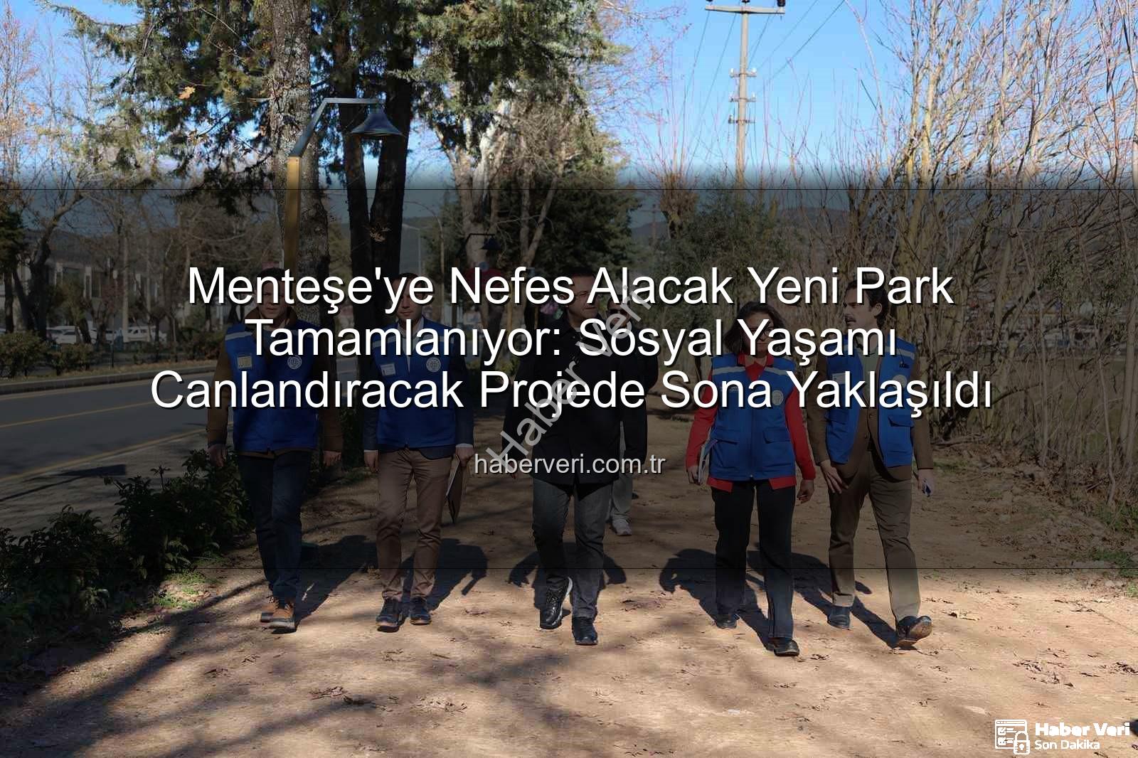 Menteşe'ye yeni park - Menteşe'ye Nefes Alacak Yeni Park Tamamlanıyor: Sosyal Yaşamı Canlandıracak Projede Sona Yaklaşıldı