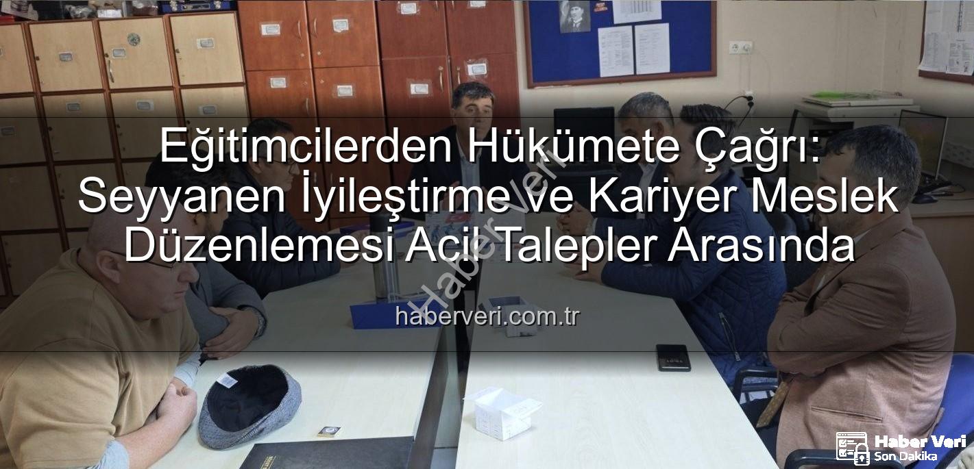 seyyanen iyileştirme - Eğitimcilerden Hükümete Çağrı: Seyyanen İyileştirme ve Kariyer Meslek Düzenlemesi Acil Talepler Arasında
