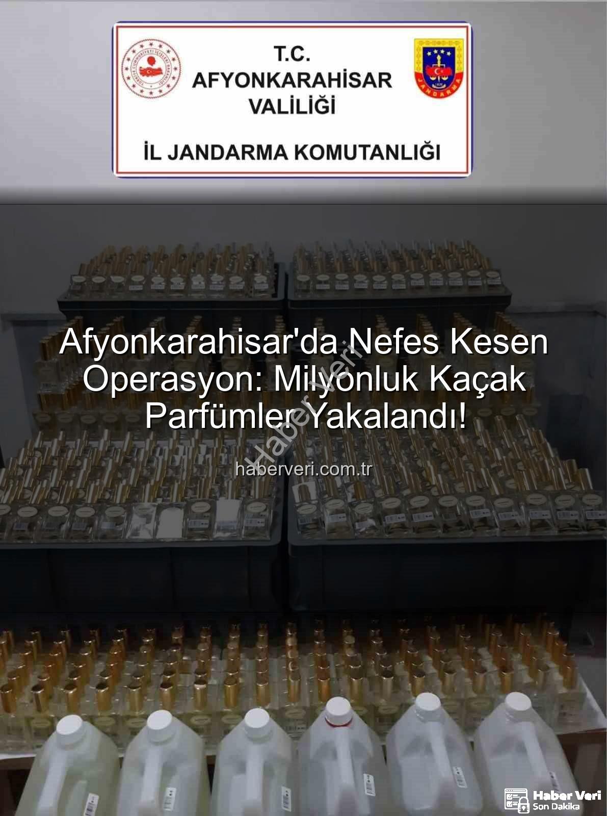 kaçak parfüm - Afyonkarahisar'da Nefes Kesen Operasyon: Milyonluk Kaçak Parfümler Yakalandı!