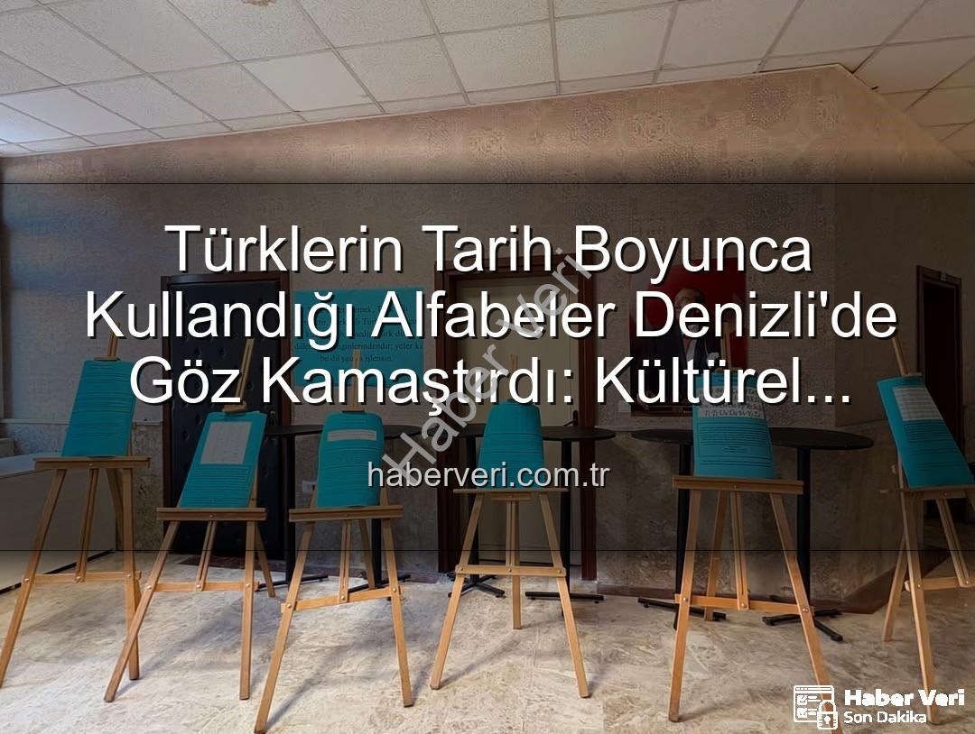 Türk alfabeleri - Türklerin Tarih Boyunca Kullandığı Alfabeler Denizli'de Göz Kamaştırdı: Kültürel Miras Canlandı