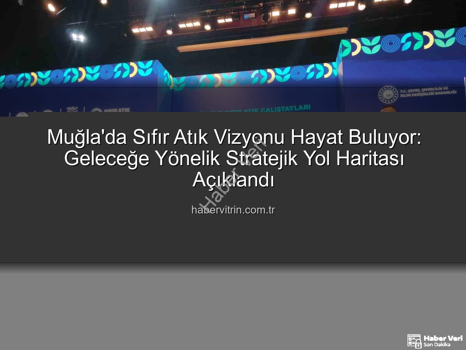 Muğla Sıfır Atık - Muğla'dan Yükselen Sıfır Atık Vizyonu: Geleceğe Yönelik Stratejik Adımlar Açıklandı