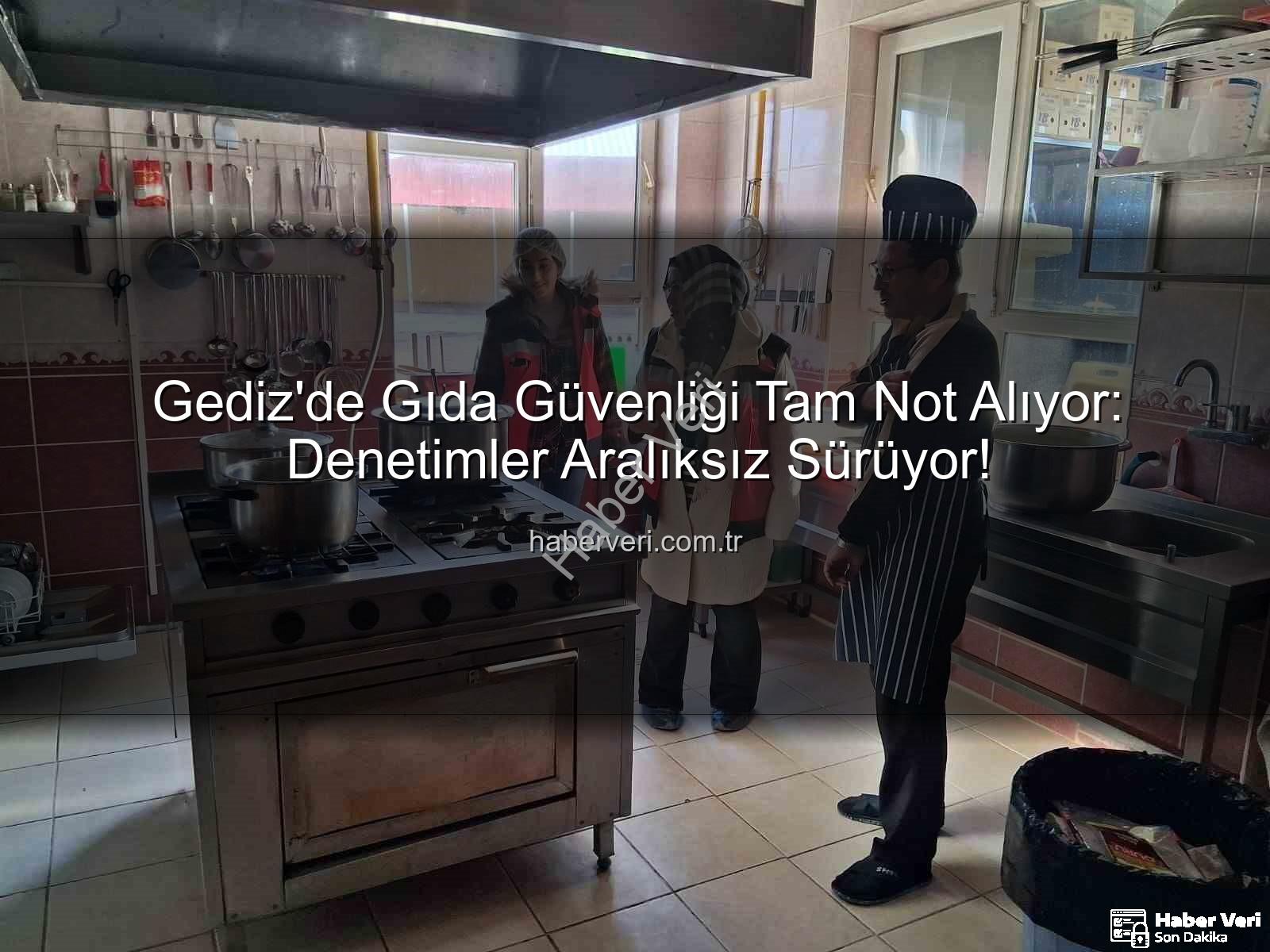 Gediz gıda denetimleri - Gediz'de Gıda Güvenliği Tam Not Alıyor: Denetimler Aralıksız Sürüyor!
