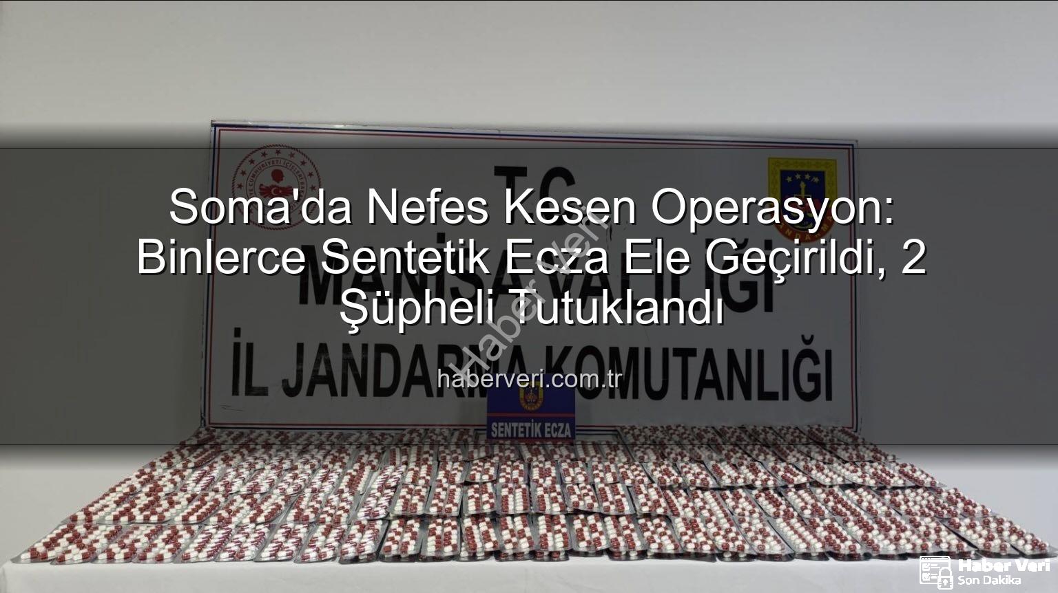 sentetik ecza - Soma'da Nefes Kesen Operasyon: Binlerce Sentetik Ecza Ele Geçirildi, 2 Şüpheli Tutuklandı