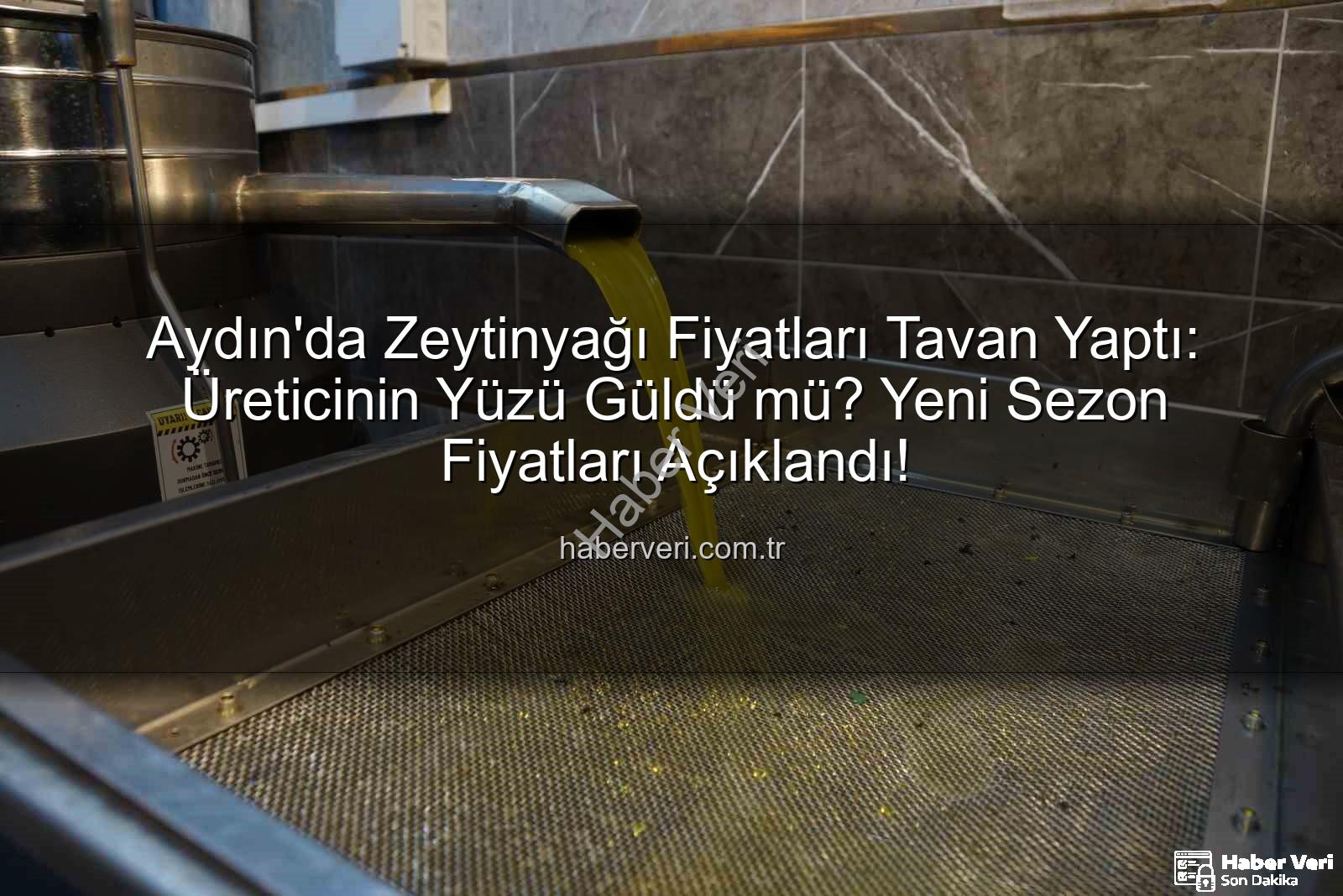 zeytinyağı fiyatları - Aydın'da Zeytinyağı Fiyatları Tavan Yaptı: Üreticinin Yüzü Güldü mü? Yeni Sezon Fiyatları Açıklandı!