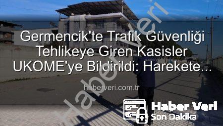 Germencik’te Trafik Güvenliği Tehlikeye Giren Kasisler UKOME’ye Bildirildi: Harekete Geçildi