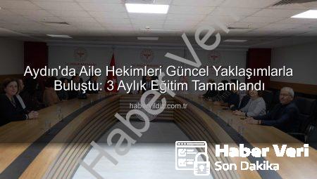 Aydın’da Aile Hekimleri ‘Tanıdan Tedaviye Güncel Yaklaşımlar’ Eğitimini Tamamladı: Birinci Basamak Sağlık Güçleniyor