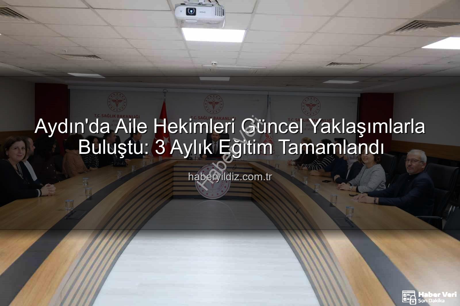 aile hekimleri - Aydın'da Aile Hekimleri 'Tanıdan Tedaviye Güncel Yaklaşımlar' Eğitimini Tamamladı: Birinci Basamak Sağlık Güçleniyor