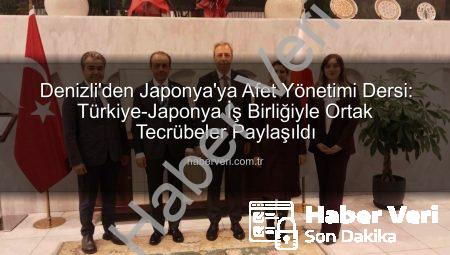 Denizli’den Japonya’ya Afet Yönetimi Dersi: Türkiye-Japonya İş Birliğiyle Ortak Tecrübeler Paylaşıldı