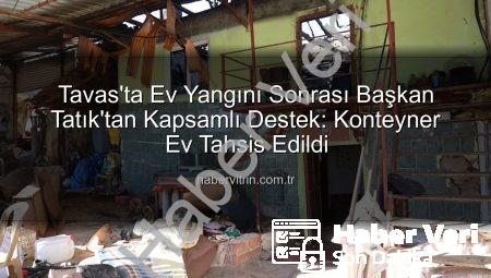 Denizli’de Ev Yangını Sonrası Başkan Tatık’tan Yarım Eli: Konteyner Ev Desteği