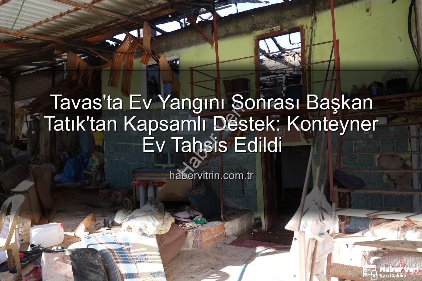 Başkan Tatık - Denizli'de Ev Yangını Sonrası Başkan Tatık'tan Yarım Eli: Konteyner Ev Desteği