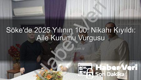 Söke’de 2025 Yılının 100. Nikahı Kıyıldı: Aile Kurumu Vurgusu