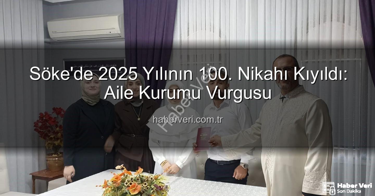 Söke 100 çift nikah - Söke'de 2025 Yılının 100. Nikahı Kıyıldı: Aile Kurumu Vurgusu