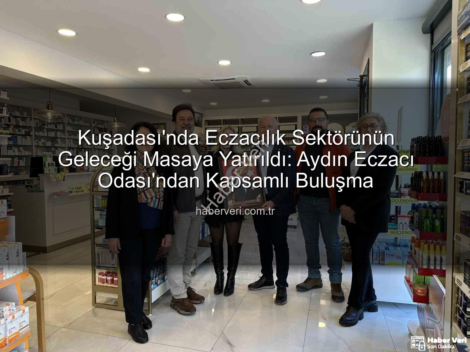 Kuşadası eczacılık - Kuşadası'nda Eczacılık Sektörünün Geleceği Masaya Yatırıldı: Aydın Eczacı Odası'ndan Kapsamlı Buluşma