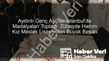 Efeler Zübeyde Hanım Kız Meslek Lisesi’nden Tarihi Başarı: Gastronomi Festivali’nde 6 Madalya Aydın’a!