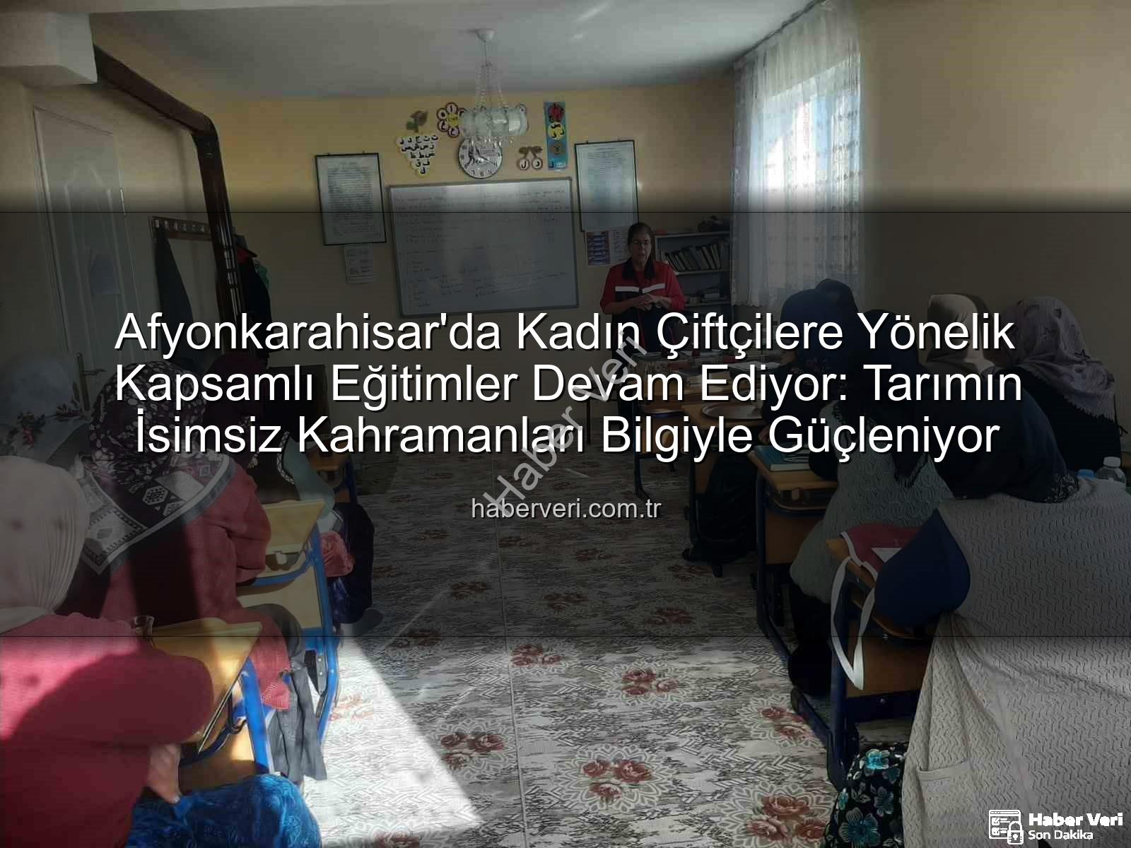 kadın çiftçi eğitimleri - Afyonkarahisar'da Kadın Çiftçilere Yönelik Kapsamlı Eğitimler Devam Ediyor: Tarımın İsimsiz Kahramanları Bilgiyle Güçleniyor
