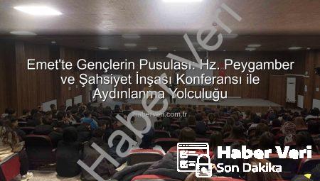 Emet’te Gençlerin Pusulası: Hz. Peygamber ve Şahsiyet İnşası Konferansı ile Aydınlanma Yolculuğu