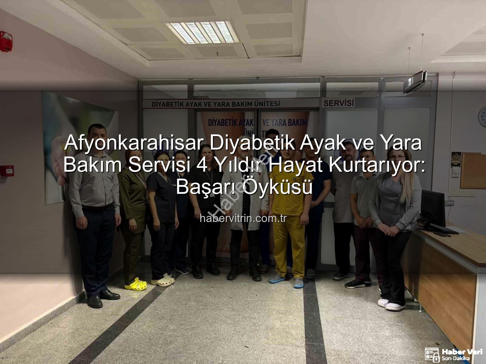 diyabetik ayak yarası - Afyonkarahisar Devlet Hastanesi'nde Diyabetik Ayak ve Yara Bakımında 4 Yıllık Başarı: Şifa Kaynağı Olmaya Devam Ediyor
