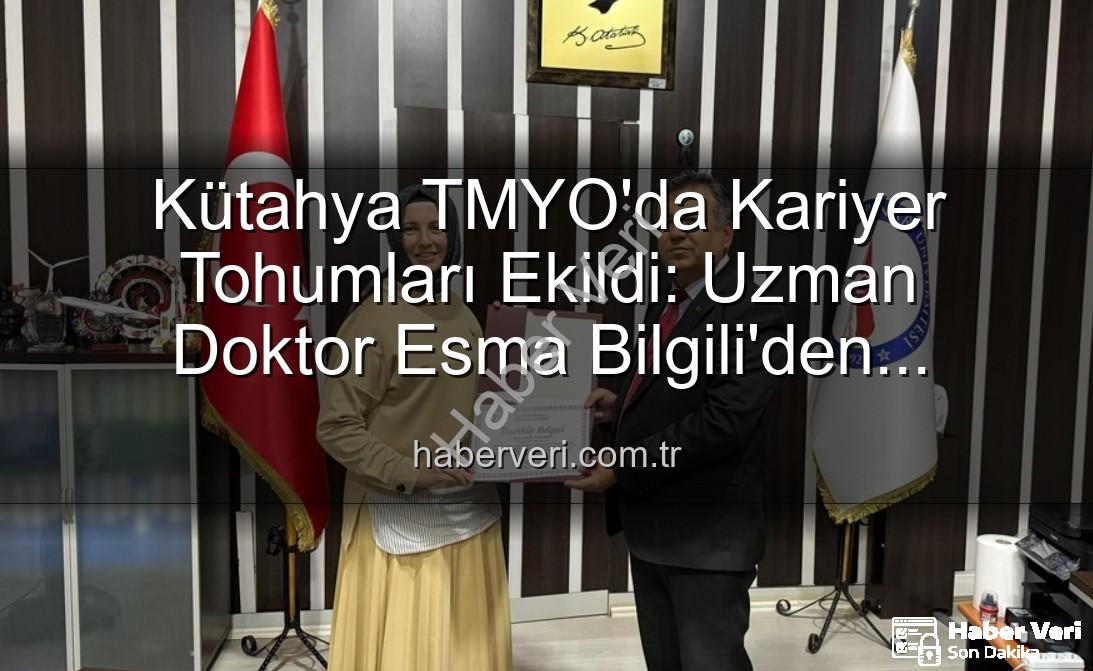 Kariyer Söyleşisi - Kütahya TMYO'da Kariyer Tohumları Ekildi: Uzman Doktor Esma Bilgili'den Öğrencilere İlham Veren Söyleşi