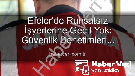 Efeler’de Ruhsatsız İşyerlerine Geçit Yok: Güvenlik Denetimleri Sonucu 5 İşletmeye Yaptırım Uygulandı