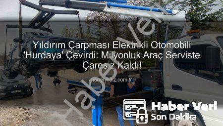 Yıldırım Elektrikli Otomobili ‘Hurdaya’ Çevirdi: Milyonluk Araç Sahipsiz Kaldı, Mühendis Hukuk Savaşı Başlattı