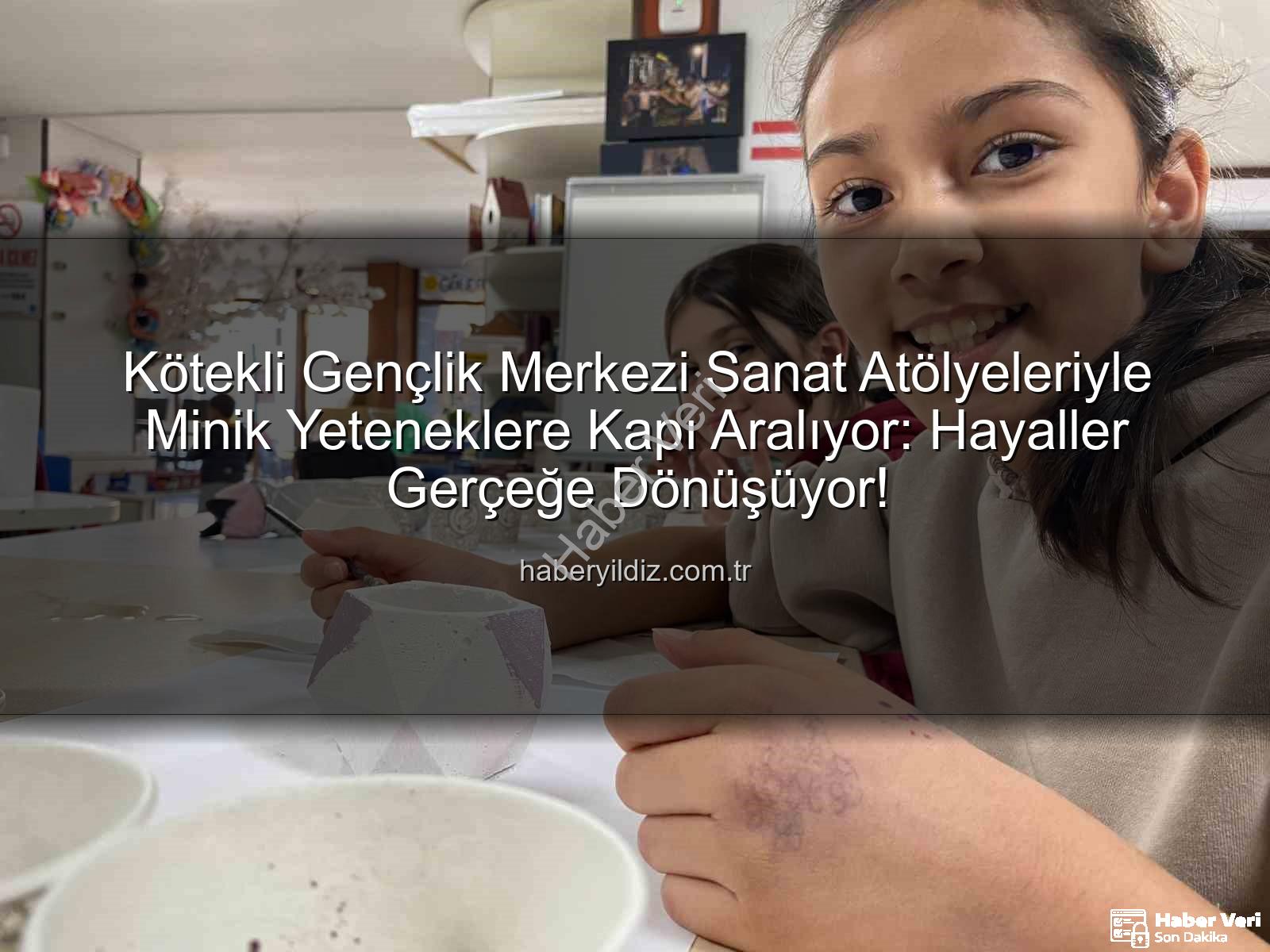 Kötekli Gençlik Merkezi - Muğla'da Sanat Rüzgarı: Kötekli Gençlik Merkezi Minik Kalplere İlham Veriyor