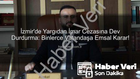 İzmir’de Yargıdan İmar Cezasına Dev Durdurma: Binlerce Vatandaşa Emsal Karar!