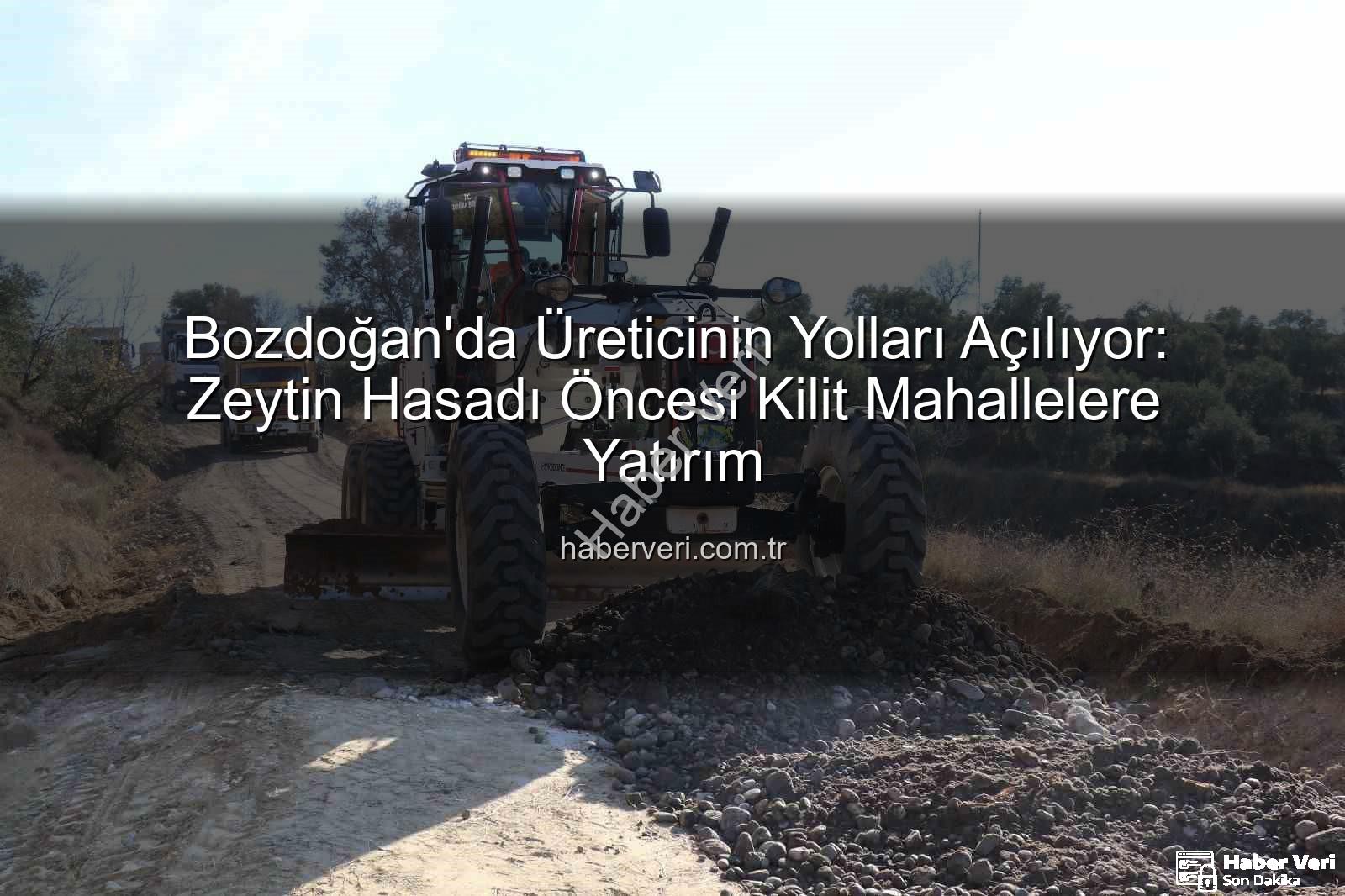 Bozdoğan yol çalışmaları - Bozdoğan'da Üreticinin Yolları Açılıyor: Zeytin Hasadı Öncesi Kilit Mahallelere Yatırım