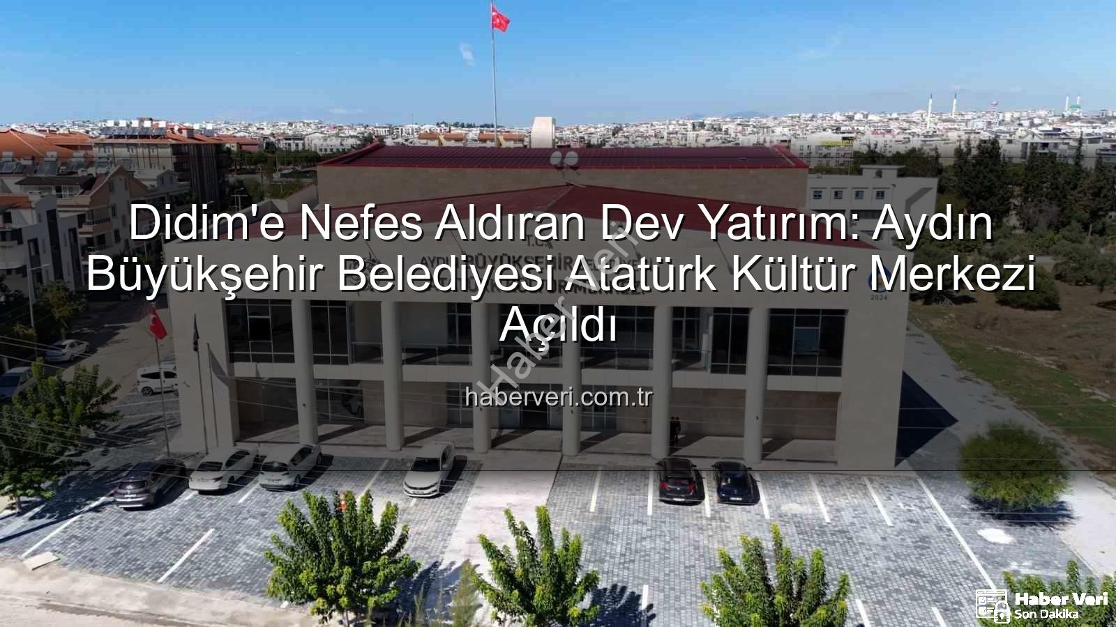 Didim Atatürk Kültür Merkezi - Didim'e Nefes Aldıran Dev Yatırım: Aydın Büyükşehir Belediyesi Atatürk Kültür Merkezi Açıldı