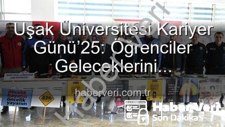Uşak Üniversitesi Kariyer Günü’25: Öğrenciler Geleceklerini Profesyonellerle Şekillendirdi