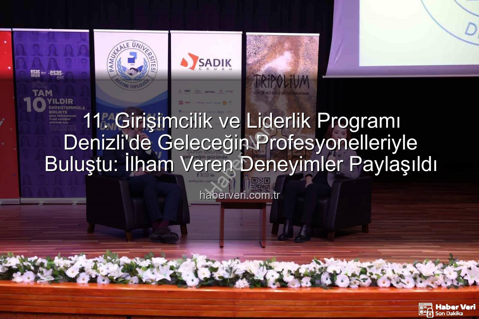 Girişimcilik ve Liderlik Programı - 11. Girişimcilik ve Liderlik Programı Denizli'de Geleceğin Profesyonelleriyle Buluştu: İlham Veren Deneyimler Paylaşıldı