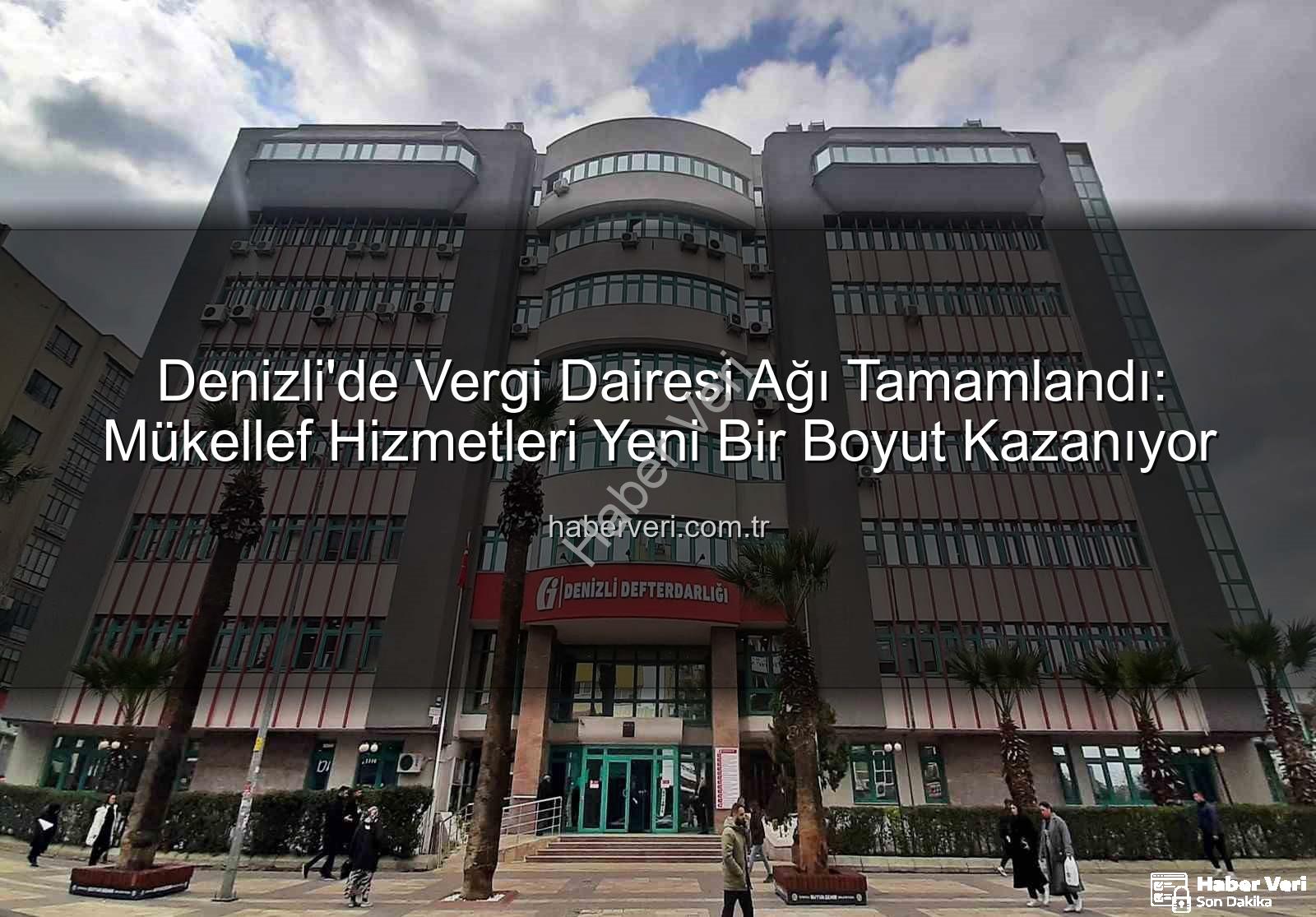 Denizli vergi dairesi - Denizli'de Vergi Dairesi Ağı Tamamlandı: Mükellef Hizmetleri Yeni Bir Boyut Kazanıyor