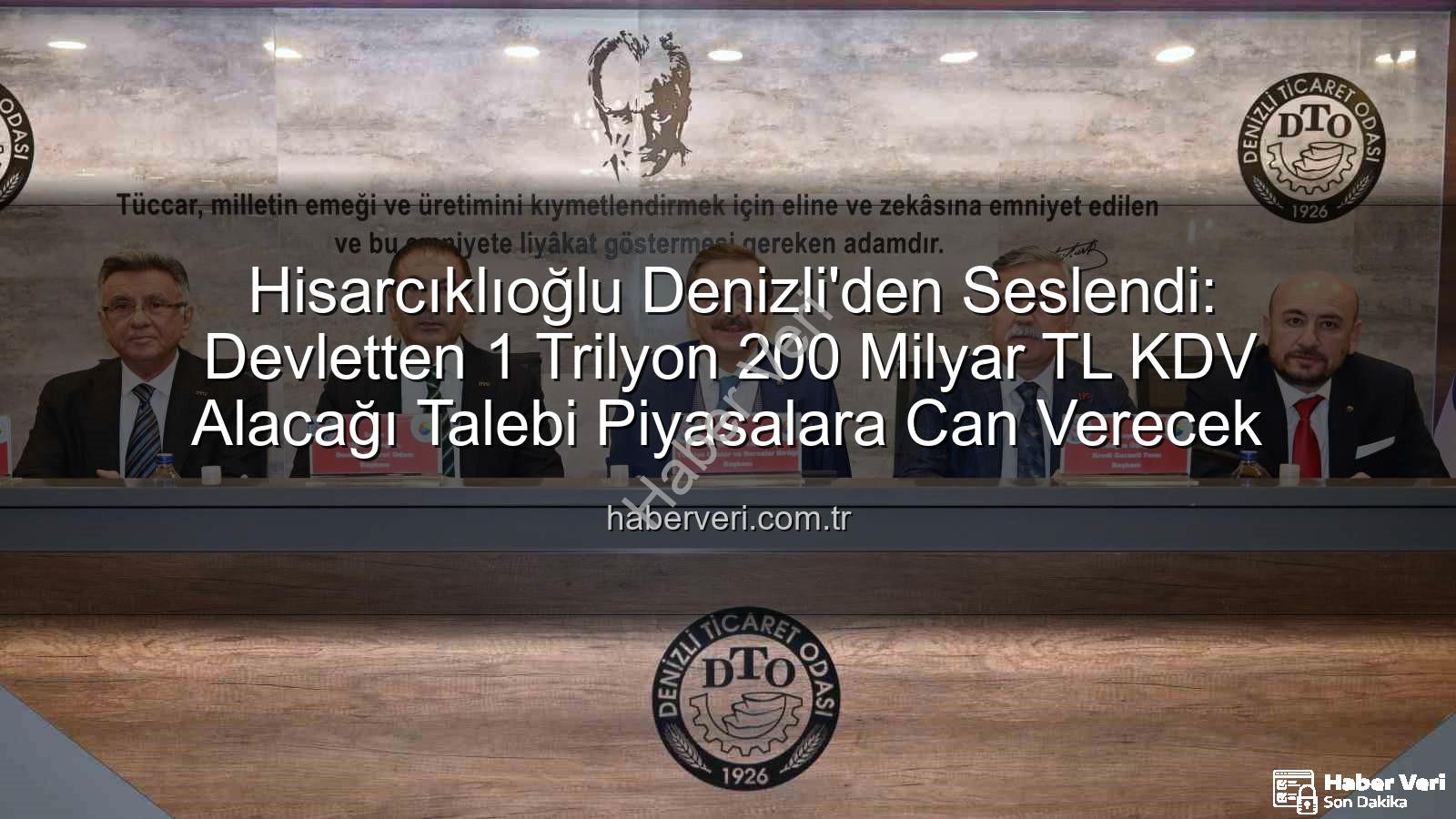 KDV alacağı - Hisarcıklıoğlu Denizli'den Seslendi: Devletten 1 Trilyon 200 Milyar TL KDV Alacağı Talebi Piyasalara Can Verecek