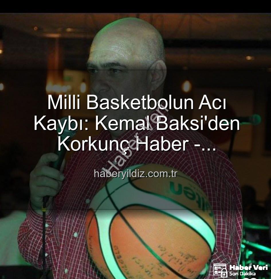 Kemal Baksi - Ünlü Eski Milli Basketbolcu Kemal Baksi'den Acı Haber: 4. Kattan Düşerek Hayatını Kaybetti