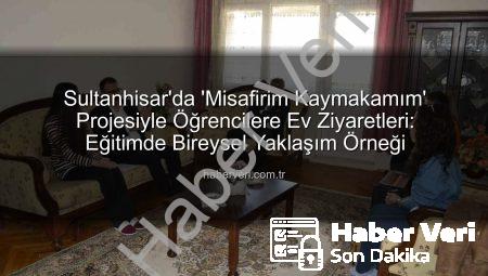 Sultanhisar’da ‘Misafirim Kaymakamım’ Projesiyle Öğrencilere Ev Ziyaretleri: Eğitimde Bireysel Yaklaşım Örneği