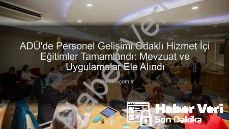 ADÜ’de Personel Gelişimi Odaklı Hizmet İçi Eğitimler Tamamlandı: Mevzuat ve Uygulamalar Ele Alındı