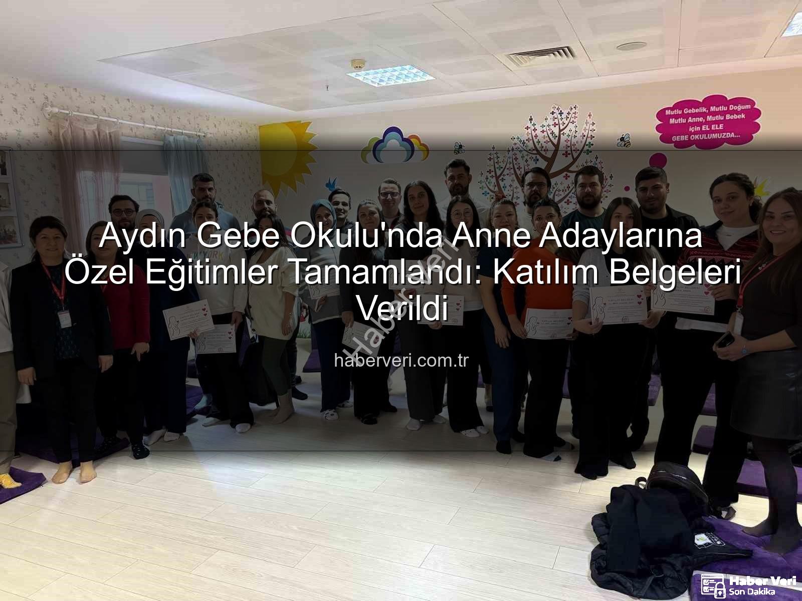 Gebe Okulu - Aydın Gebe Okulu'nda Anne Adaylarına Özel Eğitimler Tamamlandı: Katılım Belgeleri Verildi