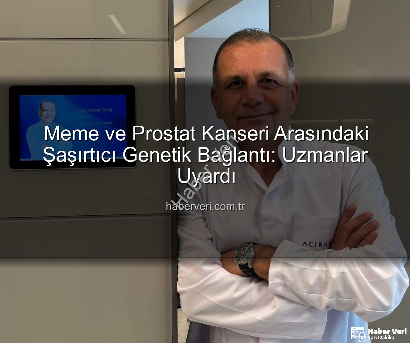 genetik ortaklık - Meme ve Prostat Kanseri Arasındaki Şaşırtıcı Genetik Bağlantı: Uzmanlar Uyardı