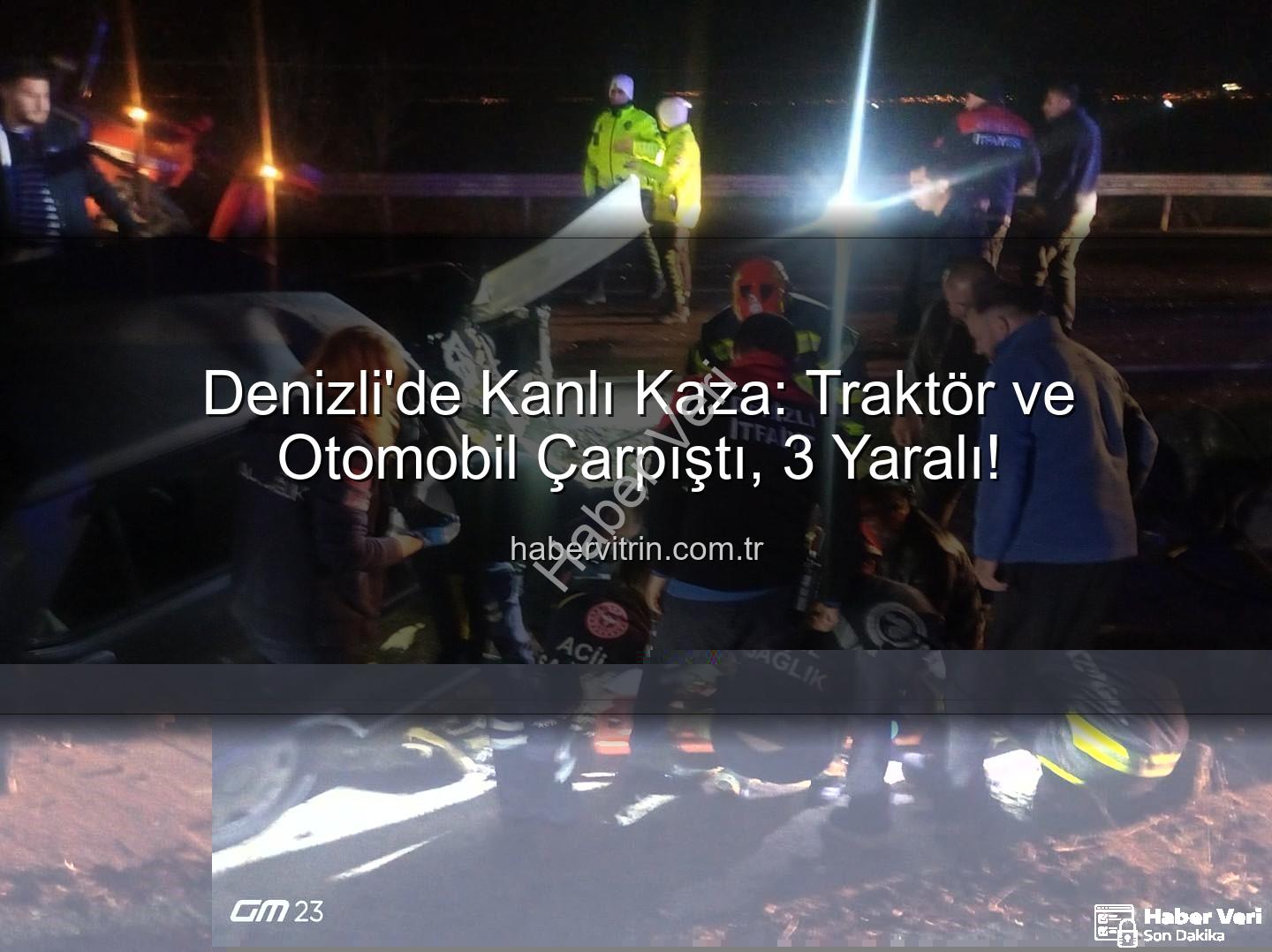 Denizli traktör otomobil kazası - Denizli'de Traktör ve Otomobil Çarpıştı: 3 Yaralı, Yollar Tedirgin