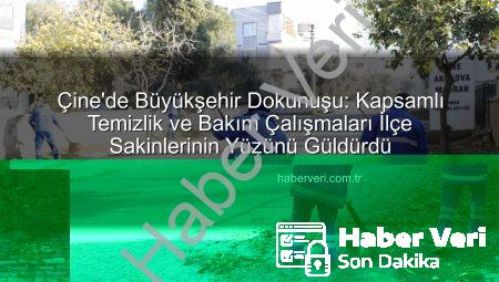 Çine’de Büyükşehir Dokunuşu: Kapsamlı Temizlik ve Bakım Çalışmaları İlçe Sakinlerinin Yüzünü Güldürdü