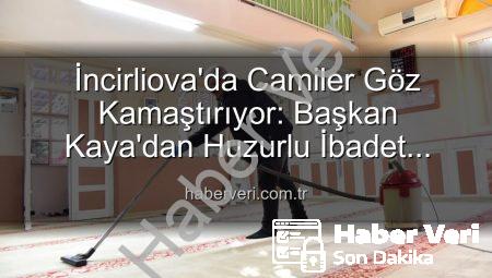 İncirliova’da Camiler Göz Kamaştırıyor: Başkan Kaya’dan Huzurlu İbadet Vurgusu