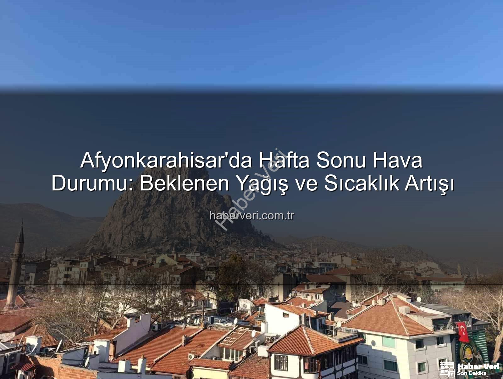 Afyonkarahisar hava durumu - Afyonkarahisar'da Hafta Sonu Hava Durumu: Beklenen Yağış ve Sıcaklık Artışı