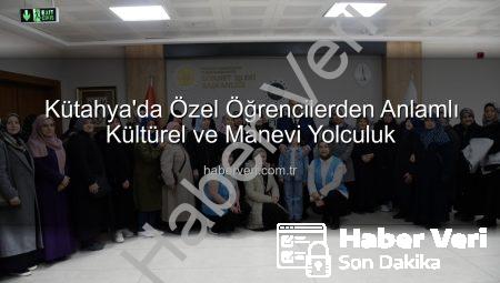 Kütahya’da Özel Öğrencilerden Anlamlı Kültürel ve Manevi Yolculuk