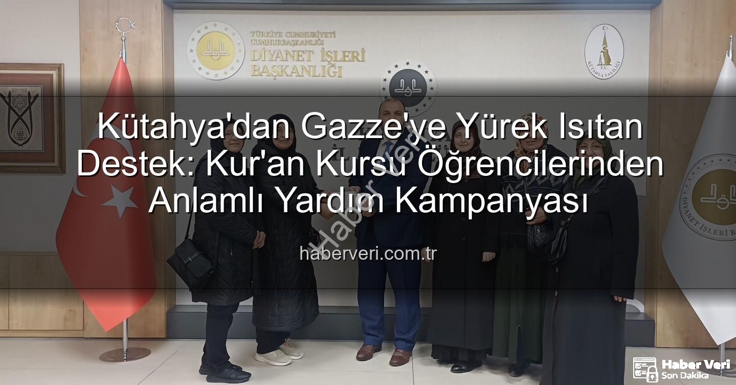 Kütahya'dan Gazze'ye Yürek Isıtan Destek: Kur'an Kursu Öğrencilerinden Anlamlı Yardım Kampanyası