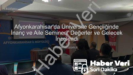Afyonkarahisar’da Üniversite Gençliğinde İnanç ve Aile Semineri: Değerler ve Gelecek İncelendi