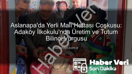 Aslanapa’da Yerli Malı Haftası Coşkusu: Adaköy İlkokulu’nda Üretim ve Tutum Bilinci Vurgusu
