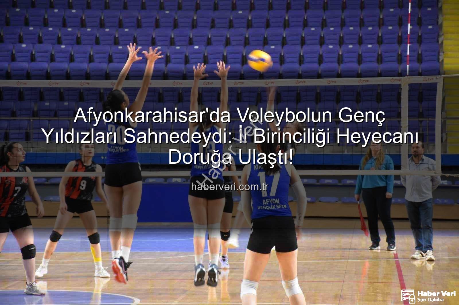 genç kızlar voleybol - Afyonkarahisar'da Voleybolun Genç Yıldızları Sahnedeydi: İl Birinciliği Heyecanı Doruğa Ulaştı!