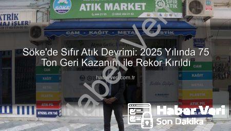 Söke’de Sıfır Atık Devrimi: 2025 Yılında 75 Ton Geri Kazanım ile Rekor Kırıldı