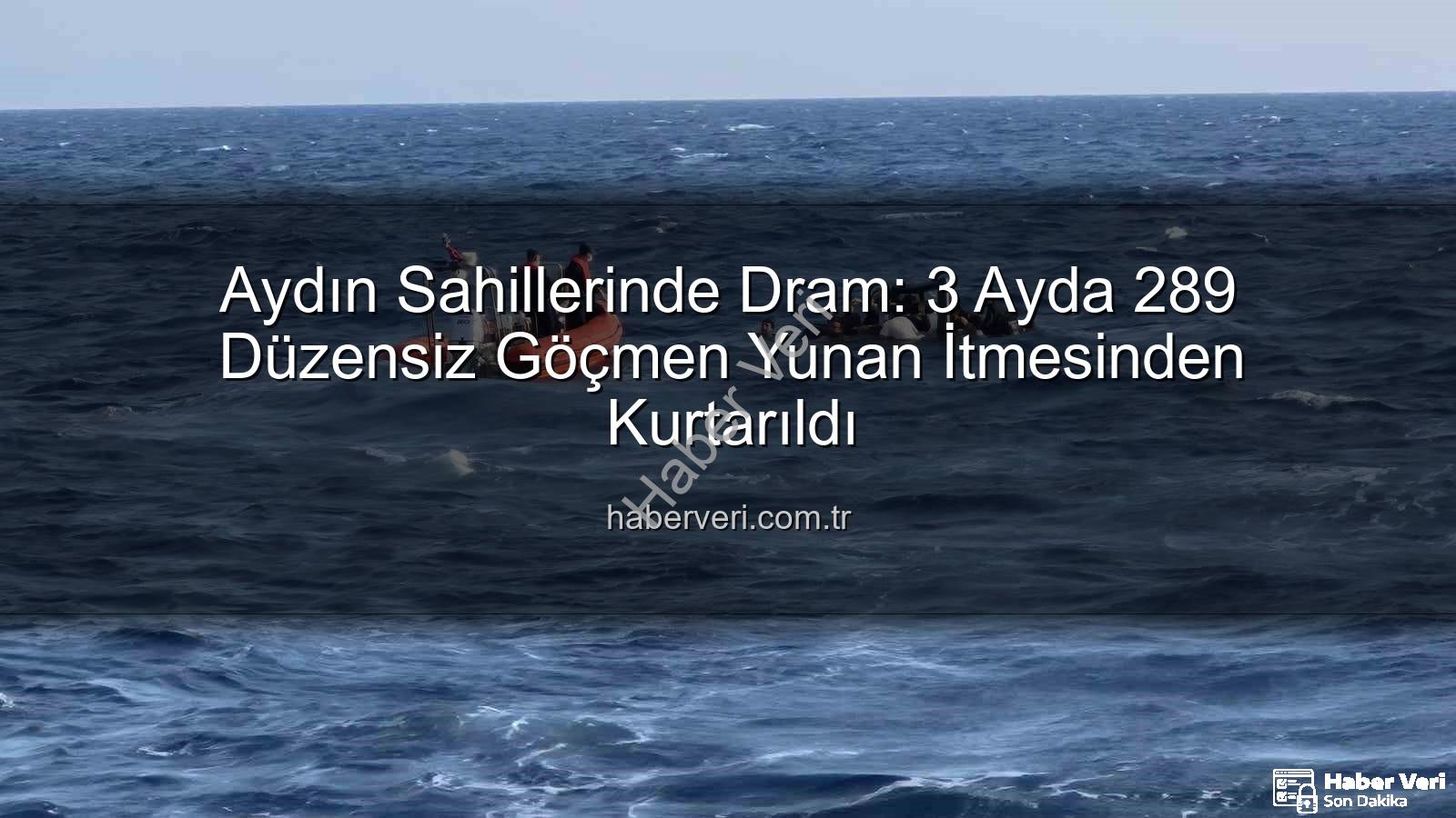 düzensiz göçmen - Aydın Sahillerinde Dram: 3 Ayda 289 Düzensiz Göçmen Yunan İtmesinden Kurtarıldı