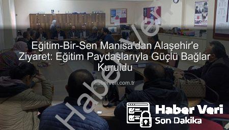 Eğitim-Bir-Sen Manisa’dan Alaşehir’e Ziyaret: Eğitim Paydaşlarıyla Güçlü Bağlar Kuruldu