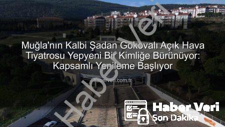 Muğla’nın Kalbi Şadan Gökovalı Açık Hava Tiyatrosu Yepyeni Bir Kimliğe Bürünüyor: Kapsamlı Yenileme Başlıyor